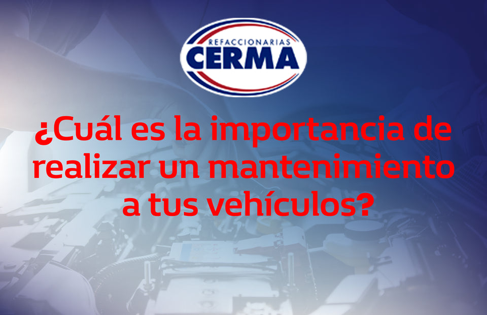 ¿Cuál es la importancia de realizar un mantenimiento constante en tus vehículos?